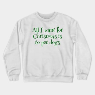 All I Want For Christmas Is To Pet Dogs Crewneck Sweatshirt